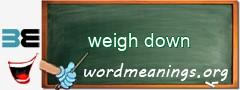 WordMeaning blackboard for weigh down